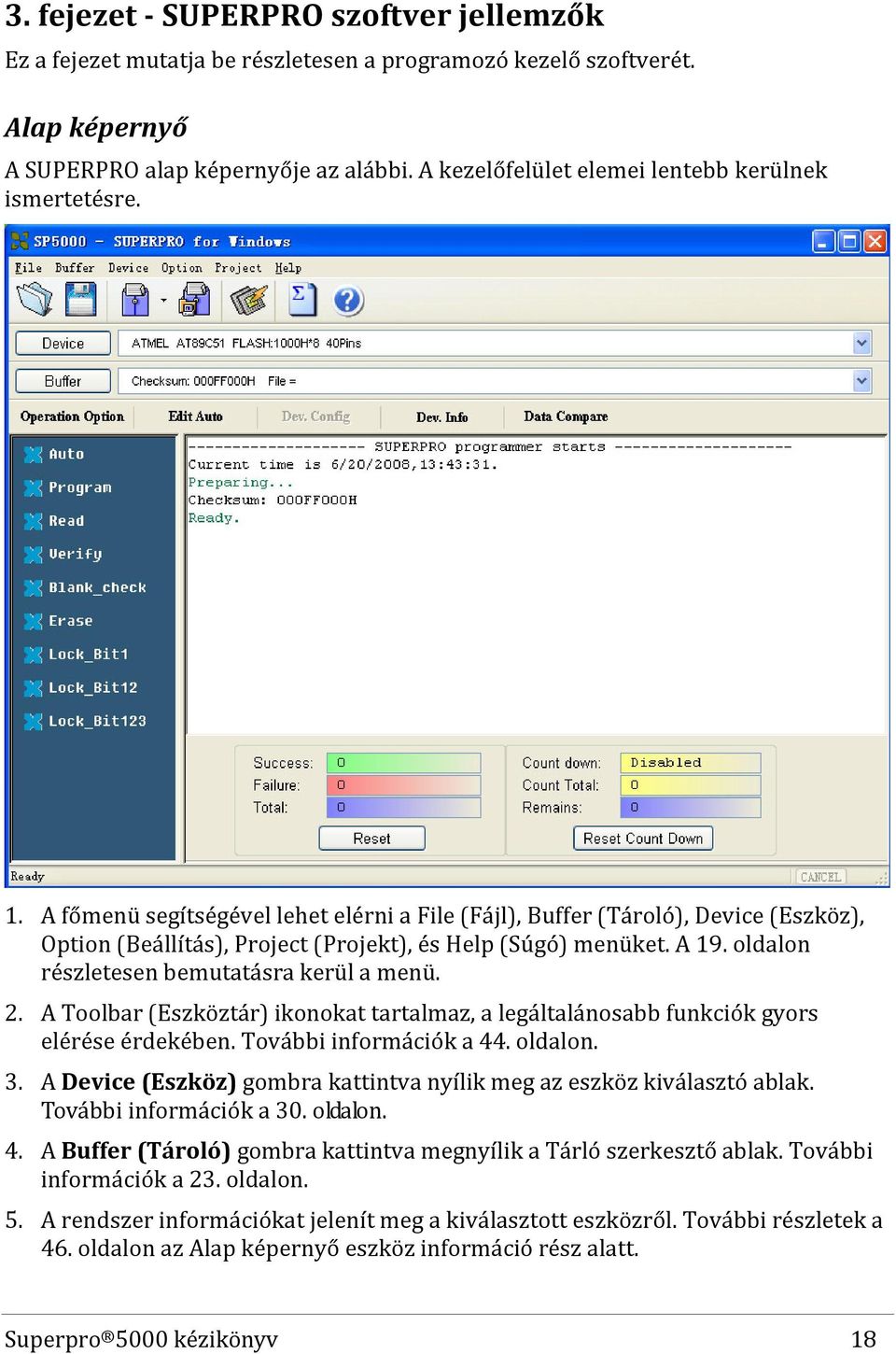 A főmenü segítségével lehet elérni a File (Fájl), Buffer (Tároló), Device (Eszköz), Option (Beállítás), Project (Projekt), és Help (Súgó) menüket. A 19. oldalon részletesen bemutatásra kerül a menü.