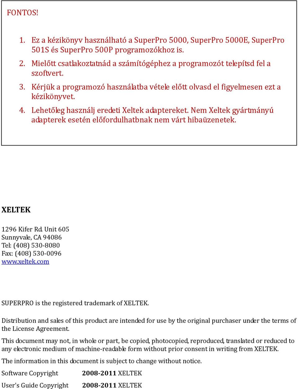 Lehetőleg használj eredeti Xeltek adaptereket. Nem Xeltek gyártmányú adapterek esetén előfordulhatbnak nem várt hibaüzenetek. XELTEK 1296 Kifer Rd.