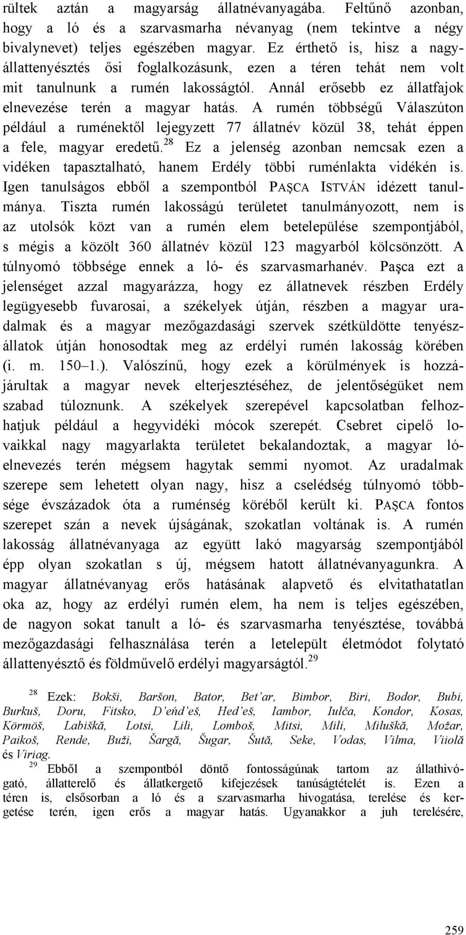 A rumén többségű Válaszúton például a ruménektől lejegyzett 77 állatnév közül 38, tehát éppen a fele, magyar eredetű.