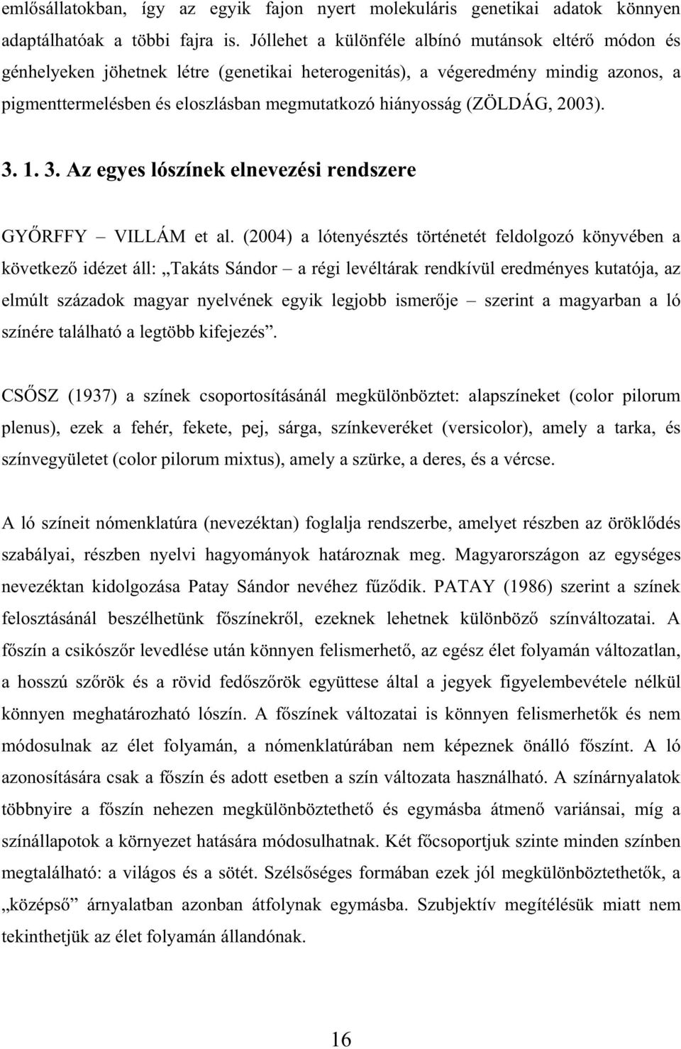 (ZÖLDÁG, 2003). 3. 1. 3. Az egyes lószínek elnevezési rendszere GY RFFY VILLÁM et al.
