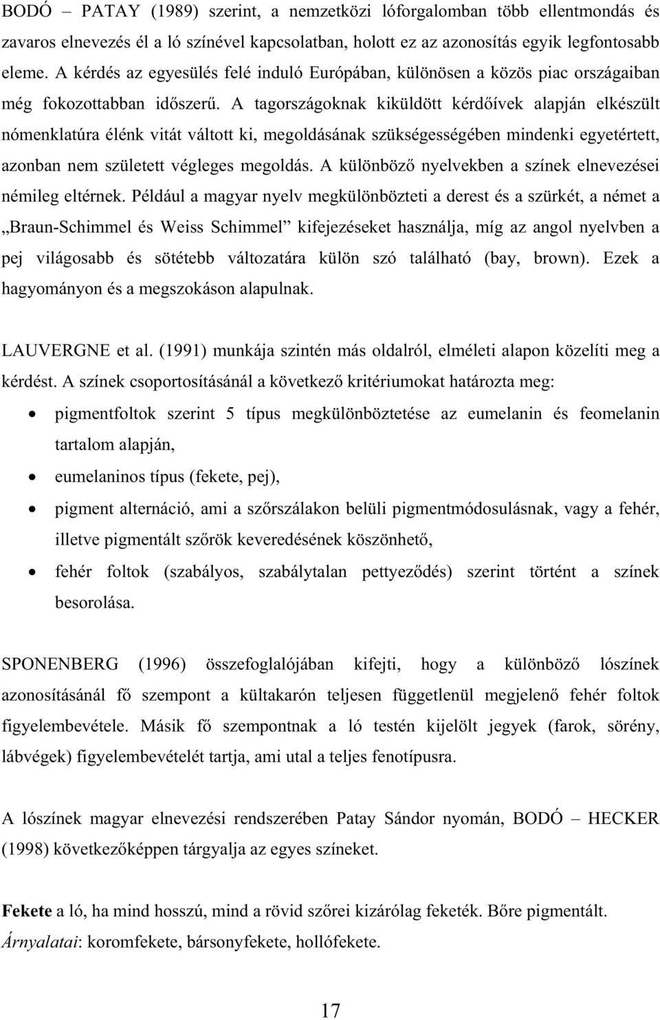 A tagországoknak kiküldött kérd ívek alapján elkészült nómenklatúra élénk vitát váltott ki, megoldásának szükségességében mindenki egyetértett, azonban nem született végleges megoldás.