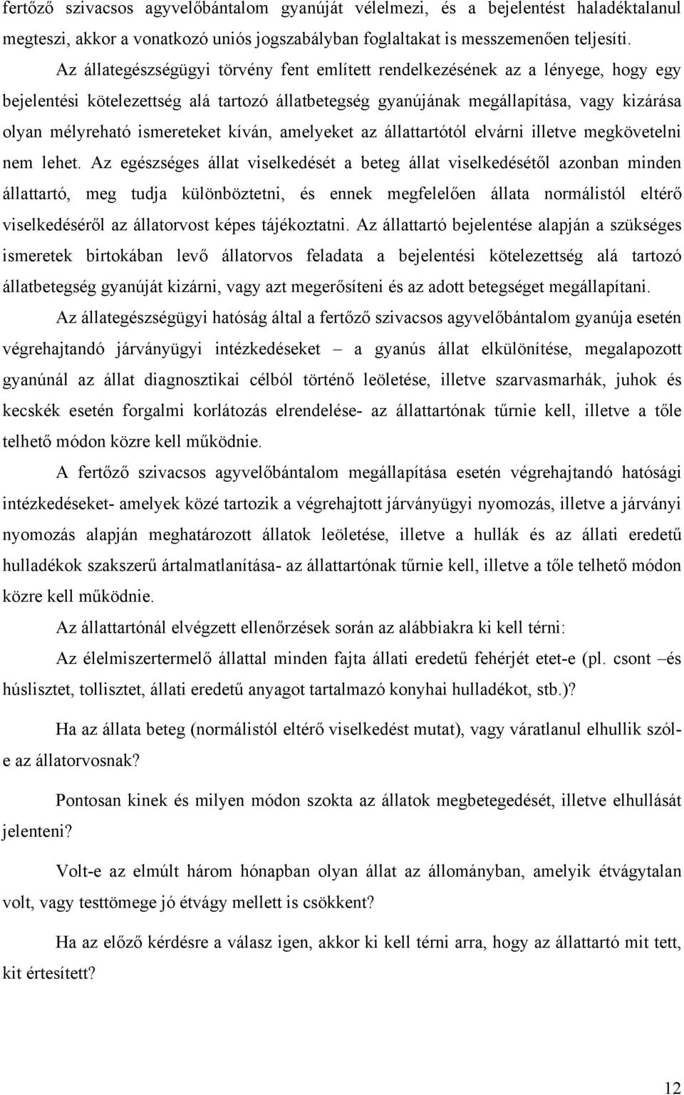 ismereteket kíván, amelyeket az állattartótól elvárni illetve megkövetelni nem lehet.