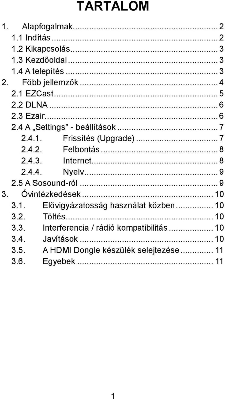 .. 8 2.4.4. Nyelv... 9 2.5 A Sosound-ról... 9 3. Óvintézkedések... 10 3.1. Elővigyázatosság használat közben... 10 3.2. Töltés... 10 3.3. Interferencia / rádió kompatibilitás.