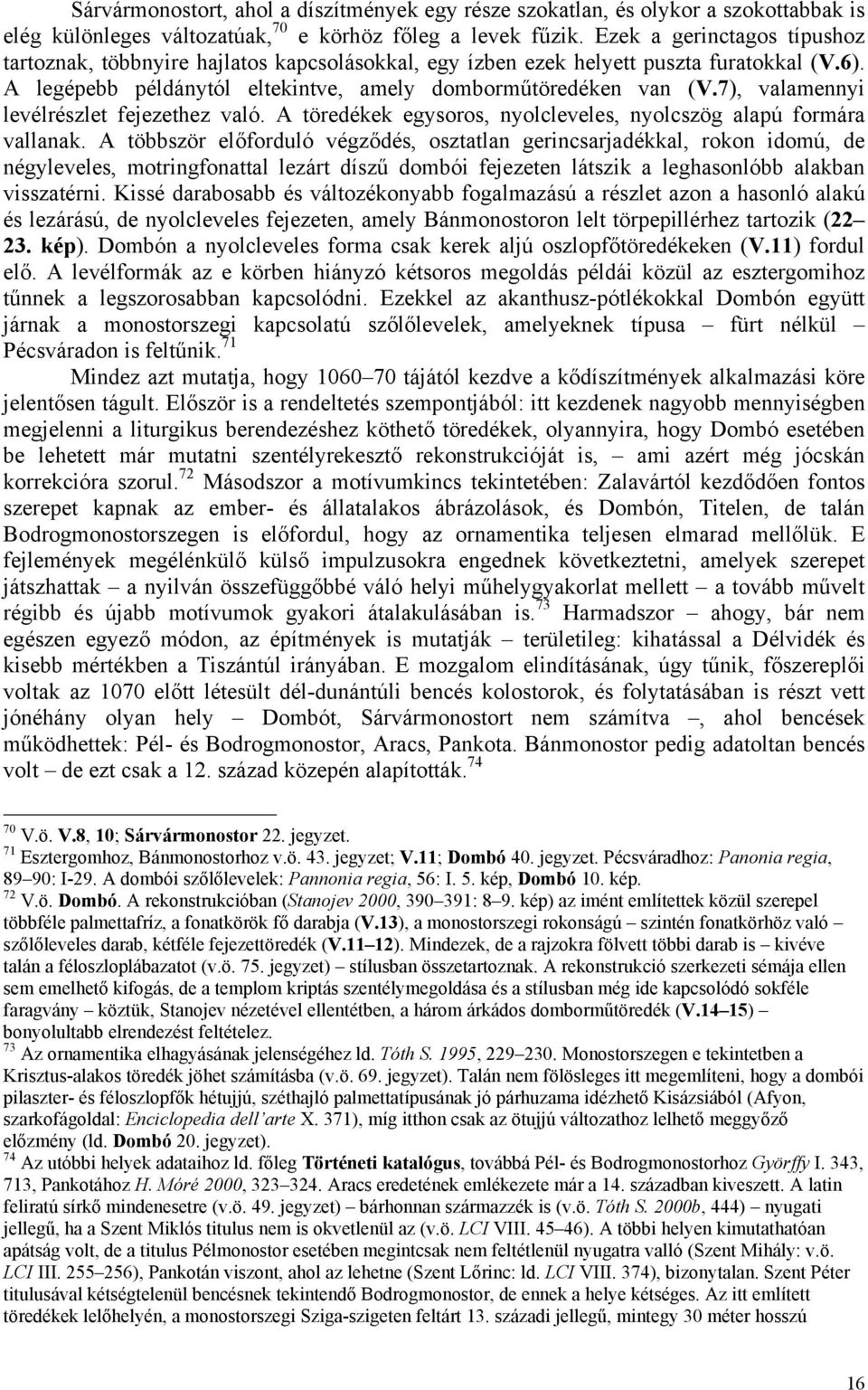 7), valamennyi levélrészlet fejezethez való. A töredékek egysoros, nyolcleveles, nyolcszög alapú formára vallanak.