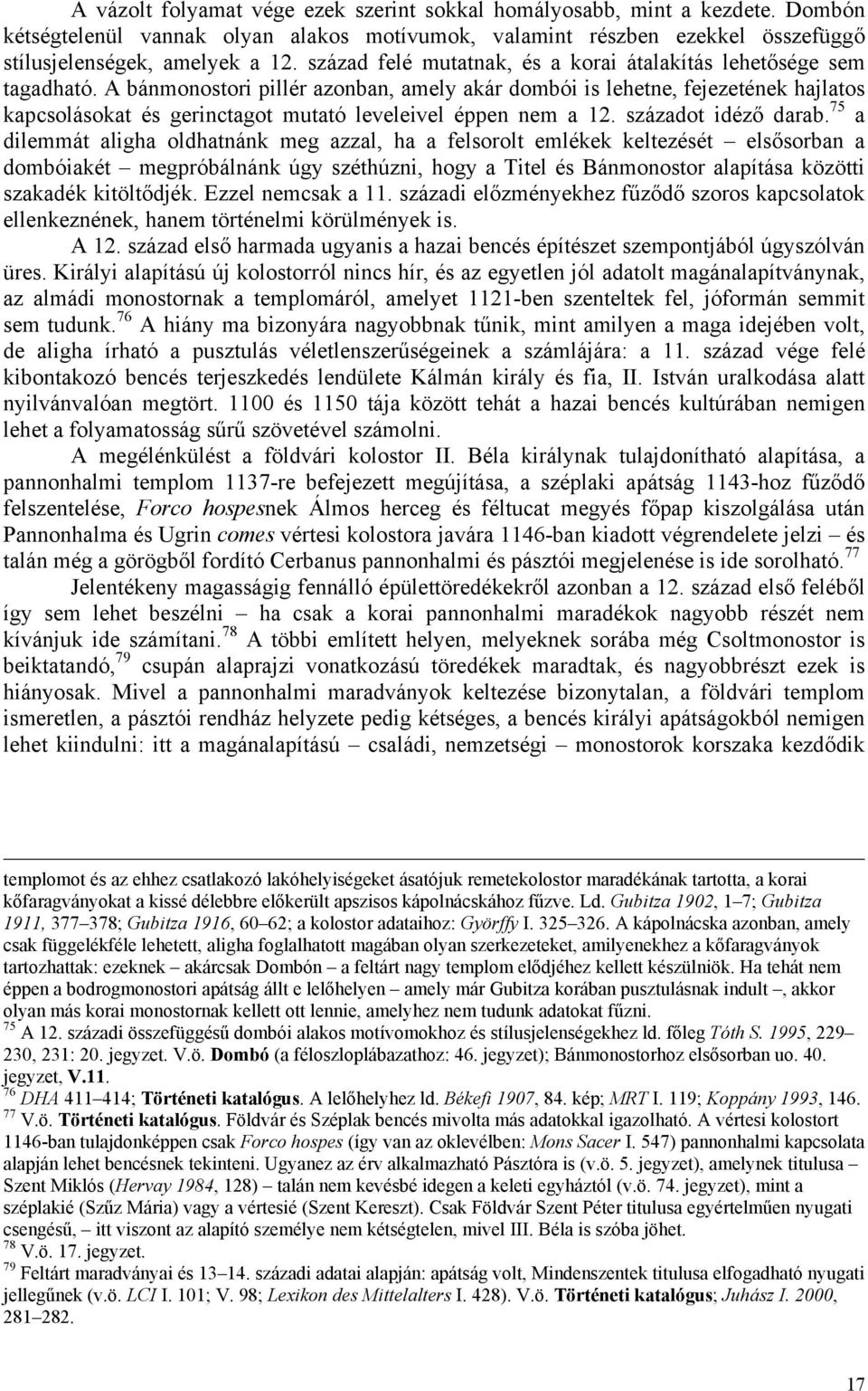 A bánmonostori pillér azonban, amely akár dombói is lehetne, fejezetének hajlatos kapcsolásokat és gerinctagot mutató leveleivel éppen nem a 12. századot idéző darab.