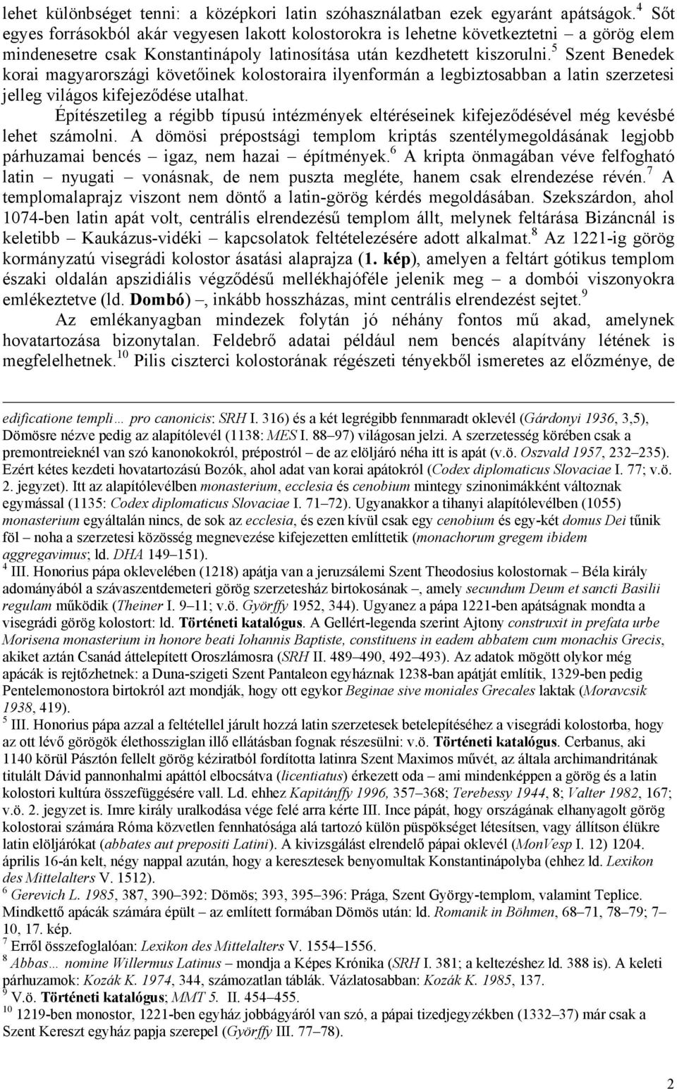 5 Szent Benedek korai magyarországi követőinek kolostoraira ilyenformán a legbiztosabban a latin szerzetesi jelleg világos kifejeződése utalhat.