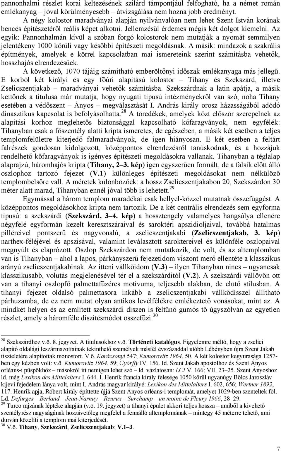 Az egyik: Pannonhalmán kívül a szóban forgó kolostorok nem mutatják a nyomát semmilyen jelentékeny 1000 körüli vagy későbbi építészeti megoldásnak.