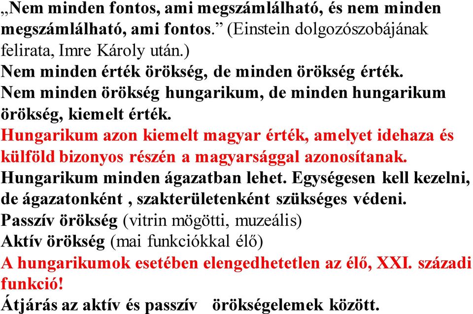 Hungarikum azon kiemelt magyar érték, amelyet idehaza és külföld bizonyos részén a magyarsággal azonosítanak. Hungarikum minden ágazatban lehet.