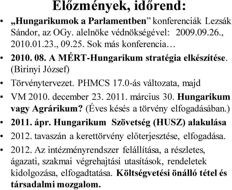 Hungarikum vagy Agrárikum? (Éves késés a törvény elfogadásában.) 2011. ápr. Hungarikum Szövetség (HUSZ) alakulása 2012.