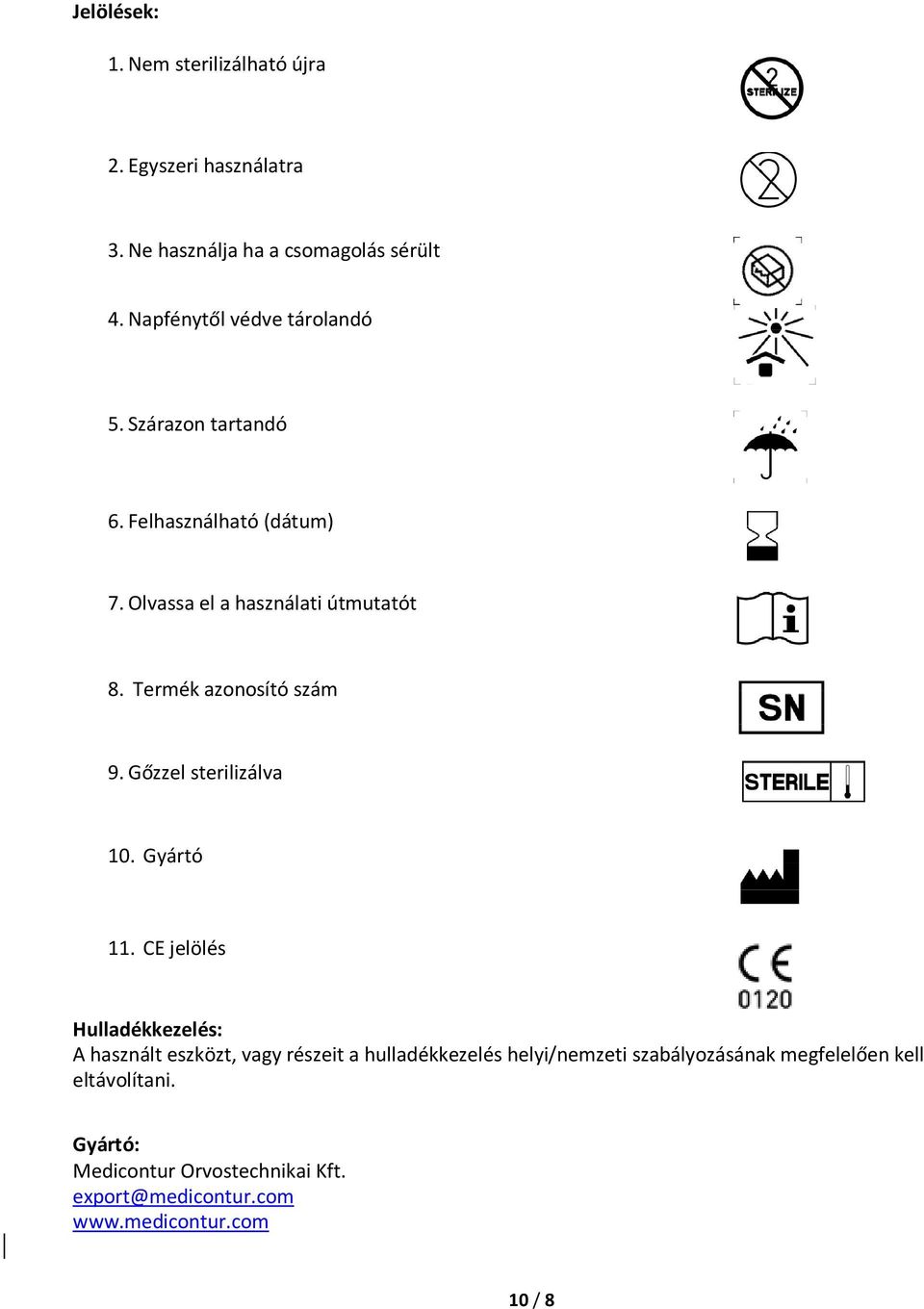Termék azonosító szám 9. Gőzzel sterilizálva 10. Gyártó 11.
