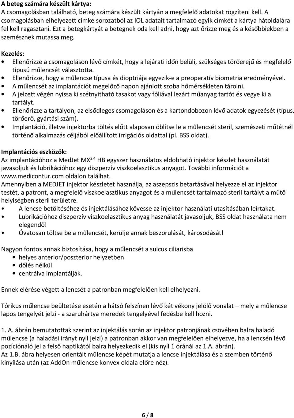 Ezt a betegkártyát a betegnek oda kell adni, hogy azt őrizze meg és a későbbiekben a szemésznek mutassa meg.