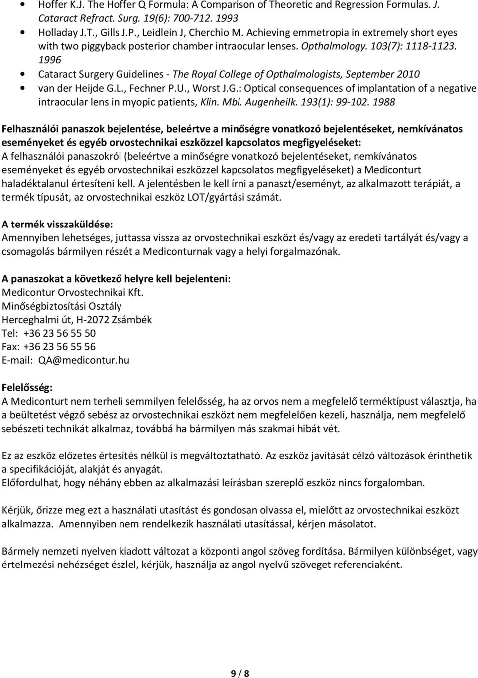 1996 Cataract Surgery Guidelines - The Royal College of Opthalmologists, September 2010 van der Heijde G.L., Fechner P.U., Worst J.G.: Optical consequences of implantation of a negative intraocular lens in myopic patients, Klin.