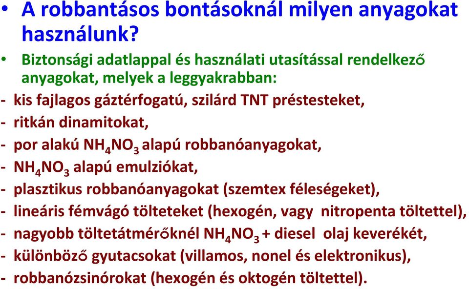 préstesteket, ritkán dinamitokat, por alakú NH 4 NO 3 alapú robbanóanyagokat, NH 4 NO 3 alapú emulziókat, plasztikus robbanóanyagokat (szemtex