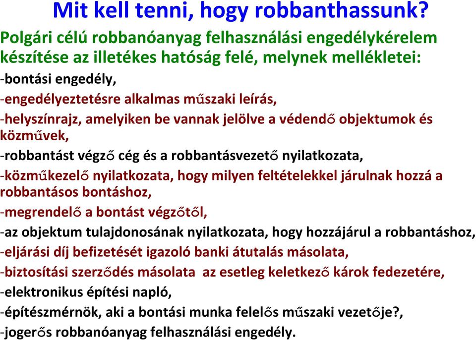 be vannak jelölve a védendő objektumok és közművek, robbantást végző cég és a robbantásvezető nyilatkozata, közműkezelő nyilatkozata, hogy milyen feltételekkel járulnak hozzá a robbantásos bontáshoz,