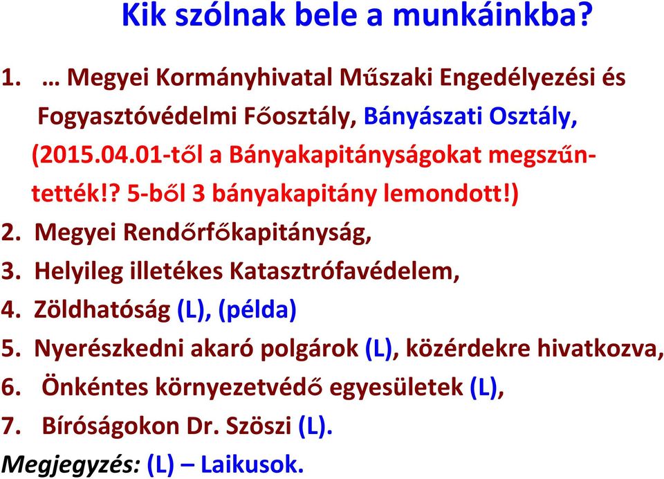 01 től a Bányakapitányságokat megszűntették!? 5 ből 3 bányakapitány lemondott!) 2. Megyei Rendőrfőkapitányság, 3.