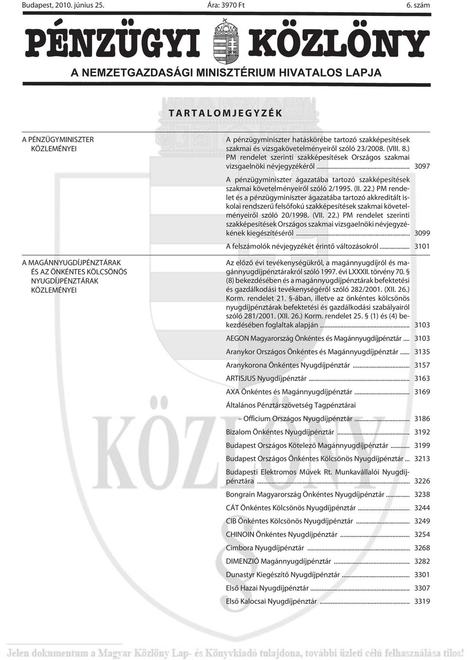 hatáskörébe tartozó szakképesítések szakmai és vizsgakövetelményeirõl szóló 23/2008. (VIII. 8.) PM rendelet szerinti szakképesítések Országos szakmai vizsgaelnöki névjegyzékérõl.