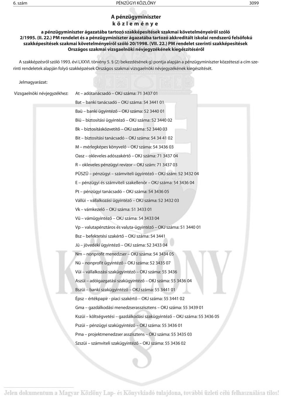 ) PM rendelet szerinti szakképesítések Országos szakmai vizsgaelnöki névjegyzékének kiegészítésérõl A szakképzésrõl szóló 1993. évi LXXVI. törvény 5.