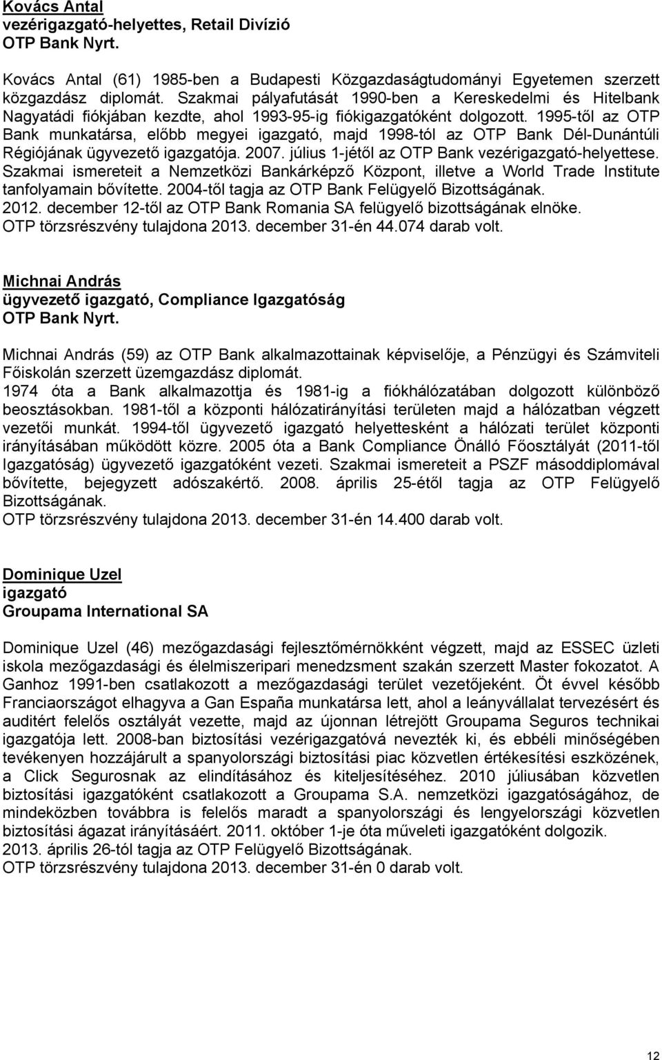 1995-től az OTP Bank munkatársa, előbb megyei igazgató, majd 1998-tól az OTP Bank Dél-Dunántúli Régiójának ügyvezető igazgatója. 2007. július 1-jétől az OTP Bank vezérigazgató-helyettese.