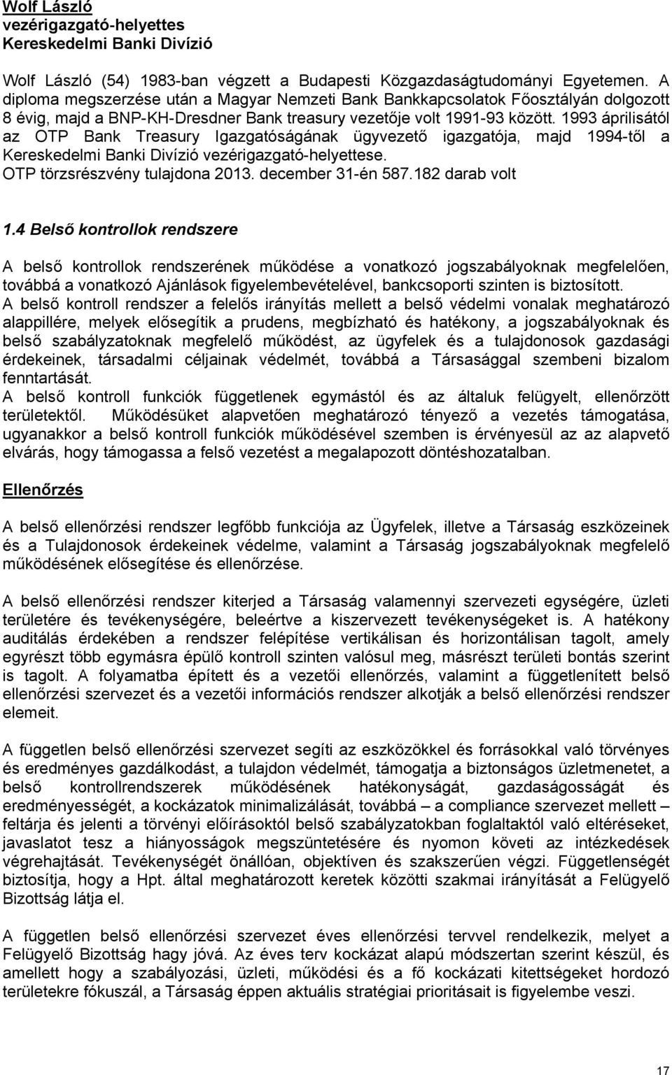 1993 áprilisától az OTP Bank Treasury Igazgatóságának ügyvezető igazgatója, majd 1994-től a Kereskedelmi Banki Divízió vezérigazgató-helyettese. OTP törzsrészvény tulajdona 2013. december 31-én 587.