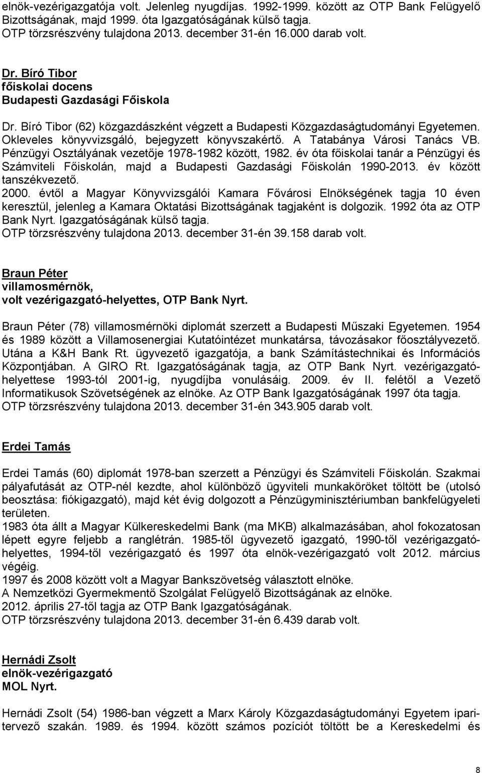 Okleveles könyvvizsgáló, bejegyzett könyvszakértő. A Tatabánya Városi Tanács VB. Pénzügyi Osztályának vezetője 1978-1982 között, 1982.