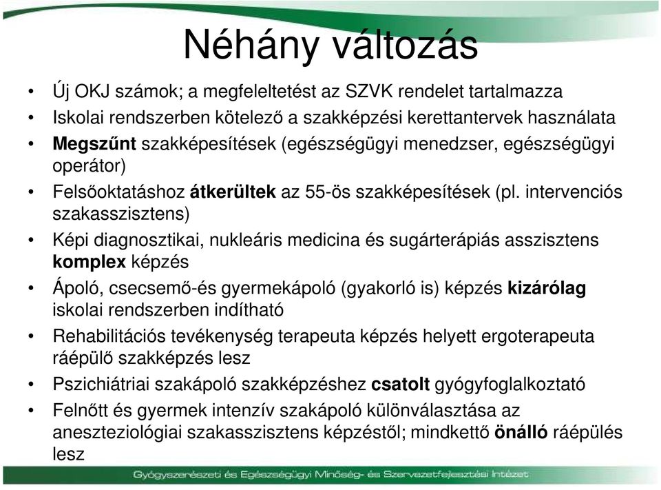 intervenciós szakasszisztens) Képi diagnosztikai, nukleáris medicina és sugárterápiás asszisztens komplex képzés Ápoló, csecsemő-és gyermekápoló (gyakorló is) képzés kizárólag iskolai