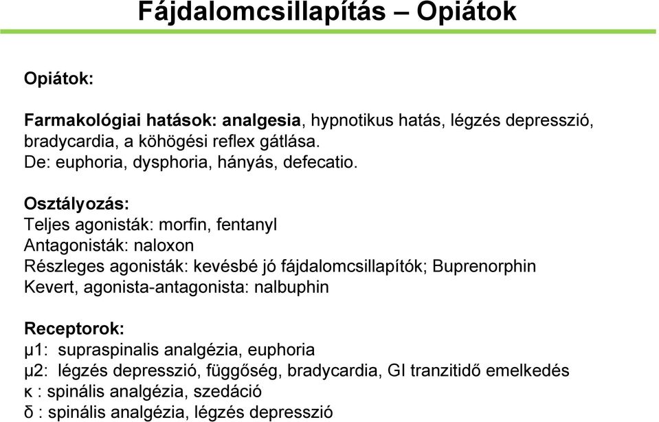 Osztályozás: Teljes agonisták: morfin, fentanyl Antagonisták: naloxon Részleges agonisták: kevésbé jó fájdalomcsillapítók; Buprenorphin