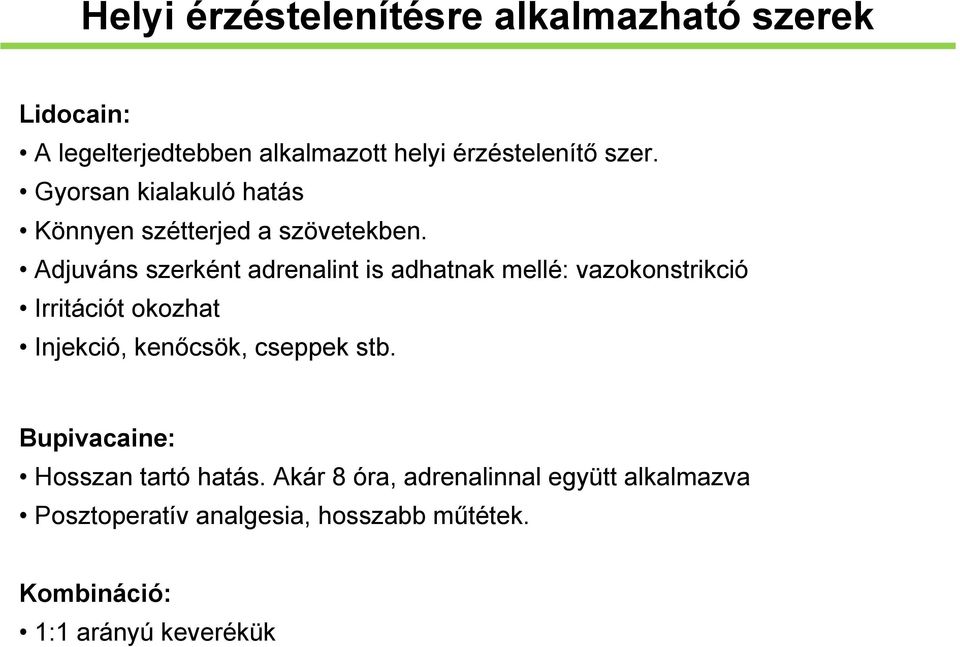 Adjuváns szerként adrenalint is adhatnak mellé: vazokonstrikció Irritációt okozhat Injekció, kenőcsök,