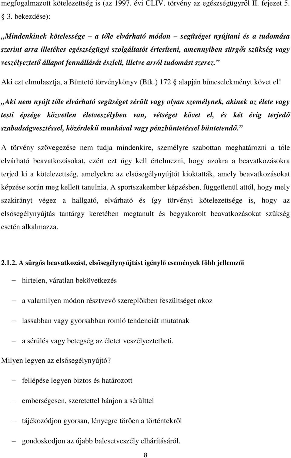 állapot fennállását észleli, illetve arról tudomást szerez. Aki ezt elmulasztja, a Büntetı törvénykönyv (Btk.) 172 alapján bőncselekményt követ el!