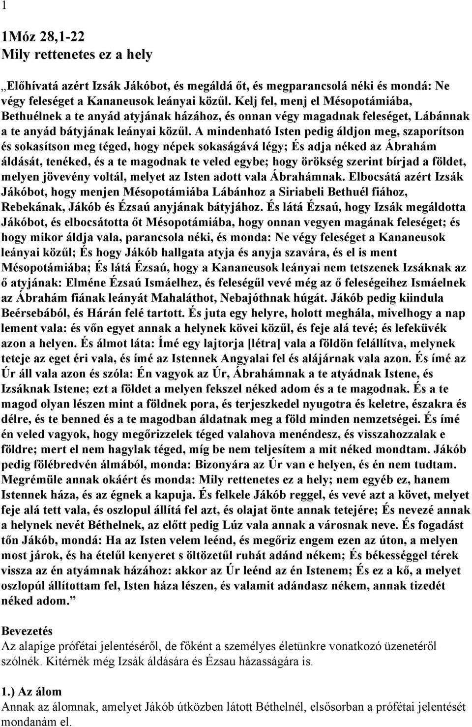 A mindenható Isten pedig áldjon meg, szaporítson és sokasítson meg téged, hogy népek sokaságává légy; És adja néked az Ábrahám áldását, tenéked, és a te magodnak te veled egybe; hogy örökség szerint