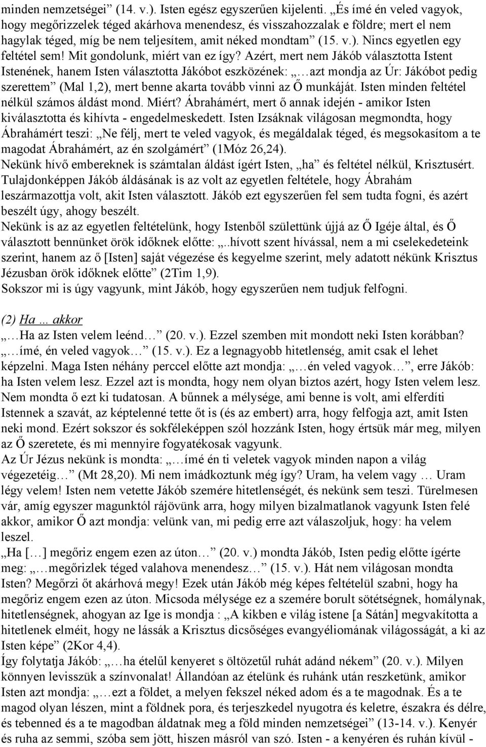 Nincs egyetlen egy feltétel sem! Mit gondolunk, miért van ez így?