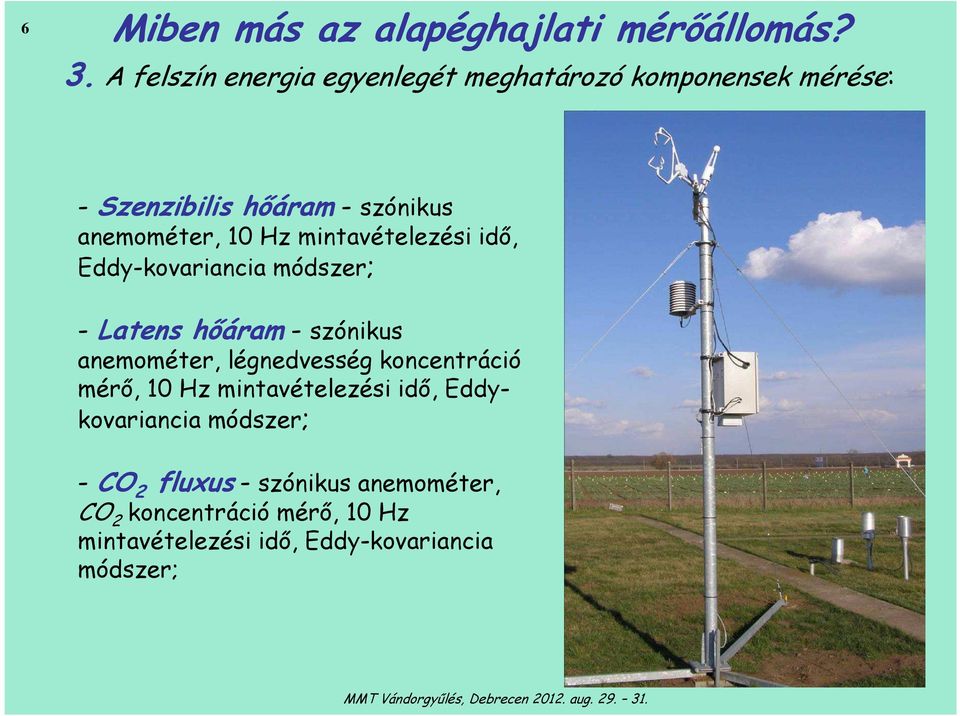 Hz mintavételezési idő, Eddy-kovariancia módszer; - Latens hőáram - szónikus anemométer, légnedvesség