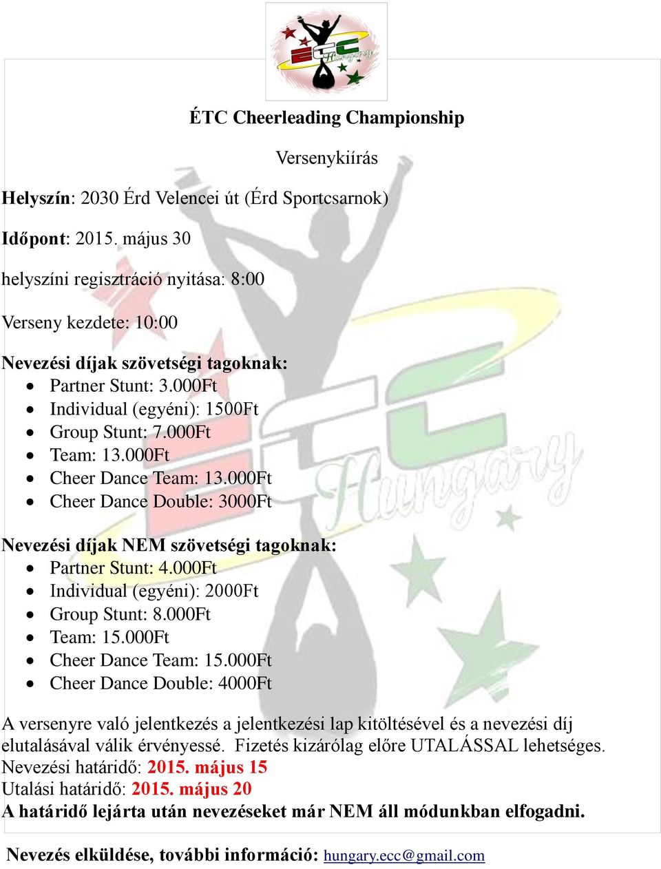 Ft Cheer Dance Double: Ft Nevezési díjak NEM szövetségi tagoknak: Partner Stunt:.Ft Individual (egyéni): Ft Group Stunt:.Ft Team:.Ft Cheer Dance Team:.