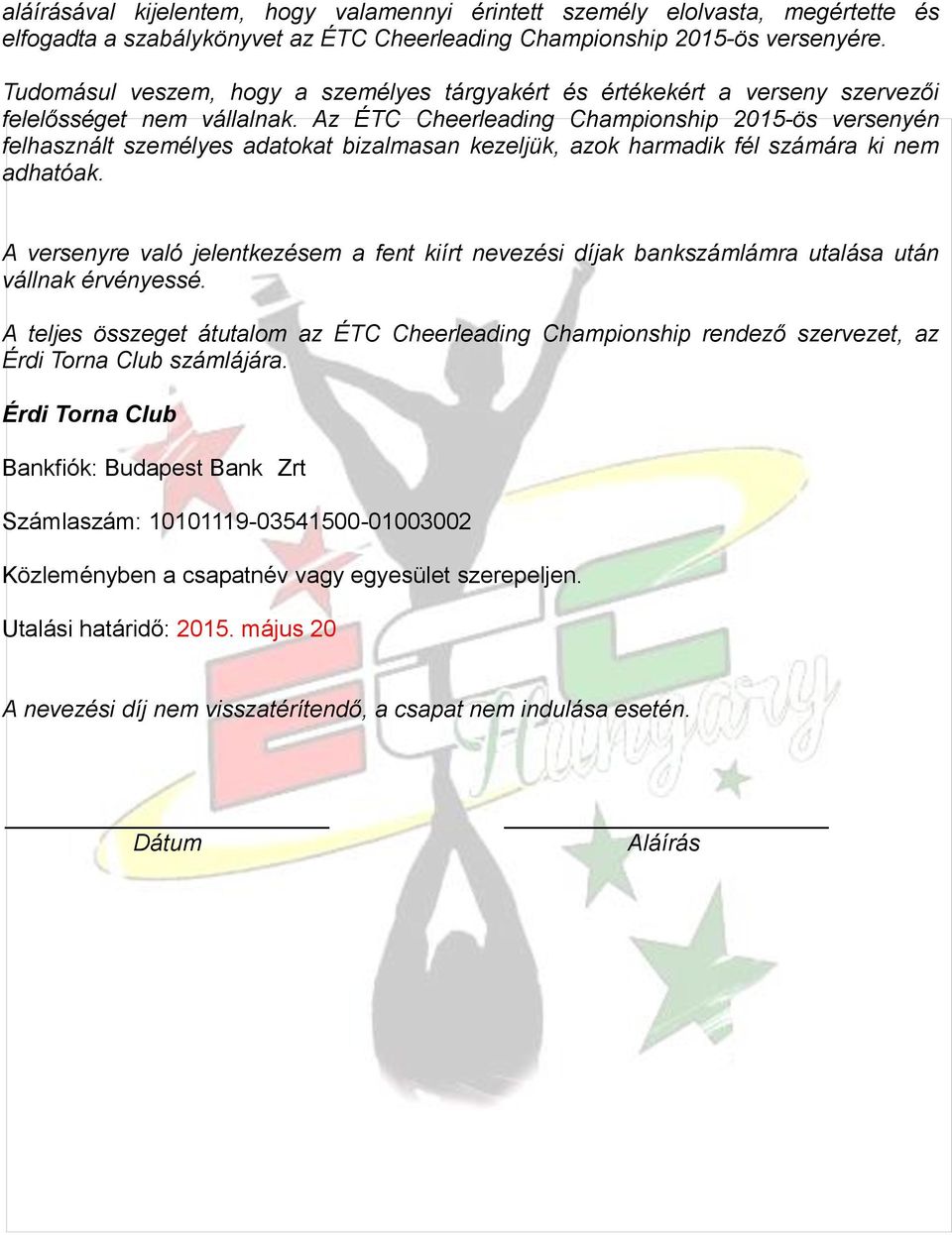 Az ÉTC Cheerleading Championship -ös versenyén felhasznált személyes adatokat bizalmasan kezeljük, azok harmadik fél számára ki nem adhatóak.