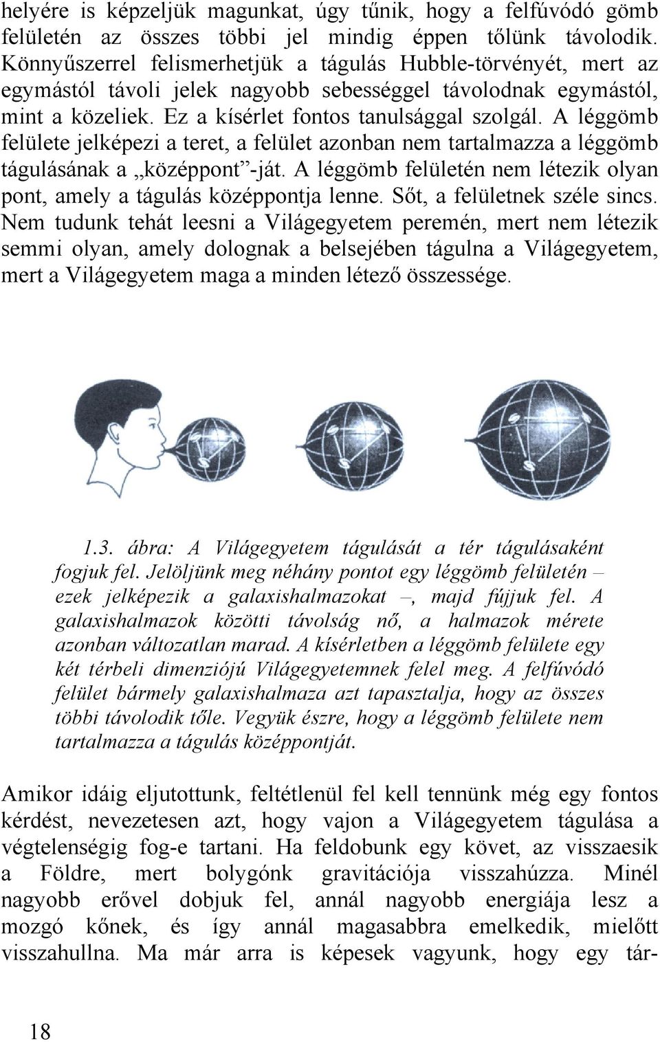 A léggömb felülete jelképezi a teret, a felület azonban nem tartalmazza a léggömb tágulásának a középpont -ját. A léggömb felületén nem létezik olyan pont, amely a tágulás középpontja lenne.