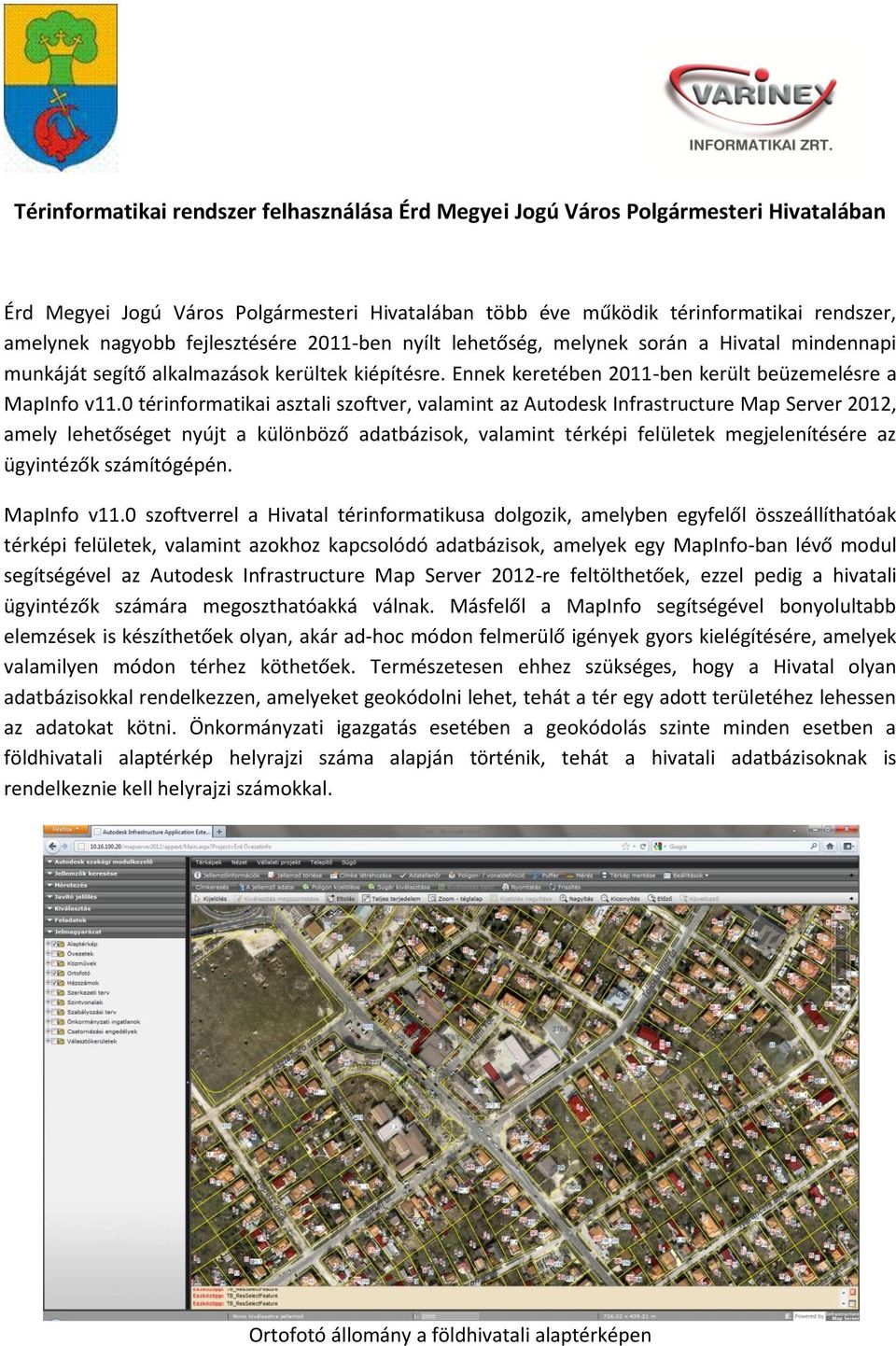 0 térinformatikai asztali szoftver, valamint az Autodesk Infrastructure Map Server 2012, amely lehetőséget nyújt a különböző adatbázisok, valamint térképi felületek megjelenítésére az ügyintézők