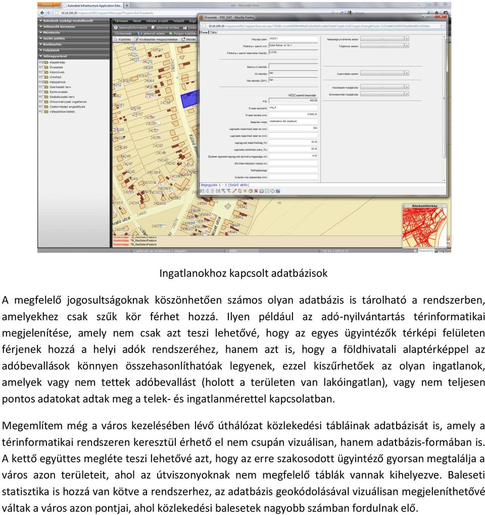 hogy a földhivatali alaptérképpel az adóbevallások könnyen összehasonlíthatóak legyenek, ezzel kiszűrhetőek az olyan ingatlanok, amelyek vagy nem tettek adóbevallást (holott a területen van