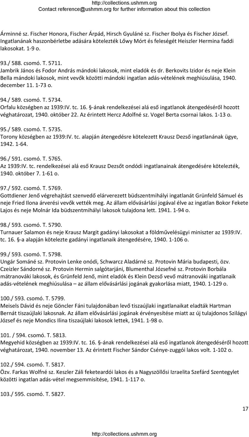 Berkovits Izidor és neje Klein Bella mándoki lakosok, mint vevők közötti mándoki ingatlan adás vételének meghiúsulása, 1940. december 11. 1 73 o. 94./ 589. csomó. T. 5734. Orfalu községben az 1939:IV.