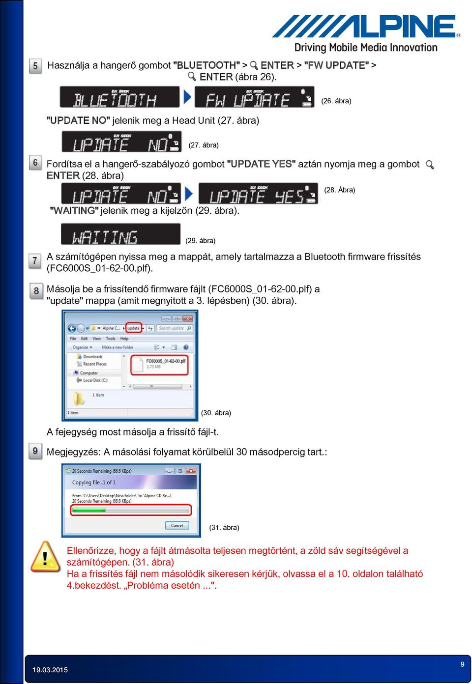 ábra) A számítógépen nyissa meg a mappát, amely tartalmazza a Bluetooth firmware frissítés (FC6000S_01-62-00.plf). Másolja be a frissítendő firmware fájlt (FC6000S_01-62-00.