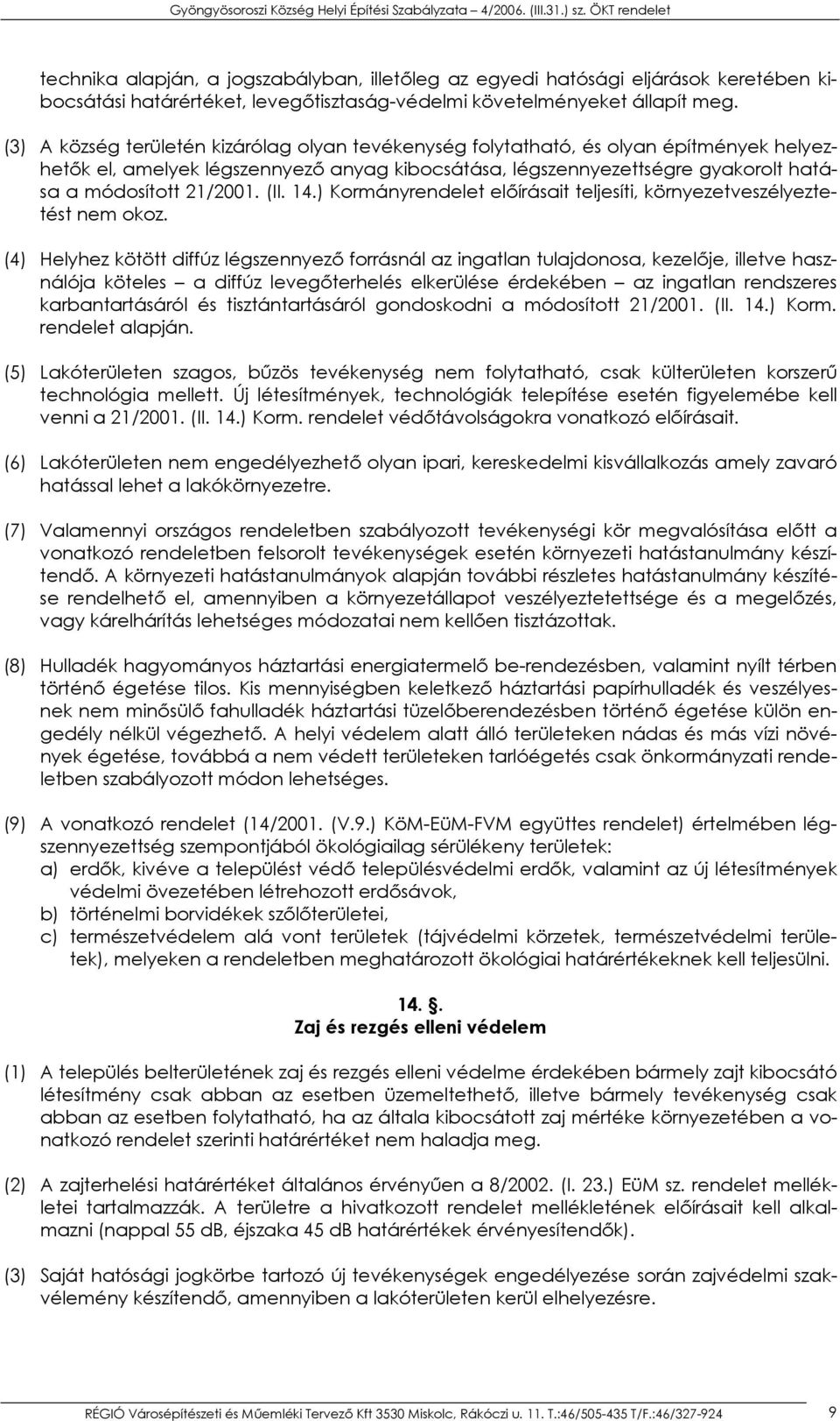 (II. 14.) Kormányrendelet előírásait teljesíti, környezetveszélyeztetést nem okoz.