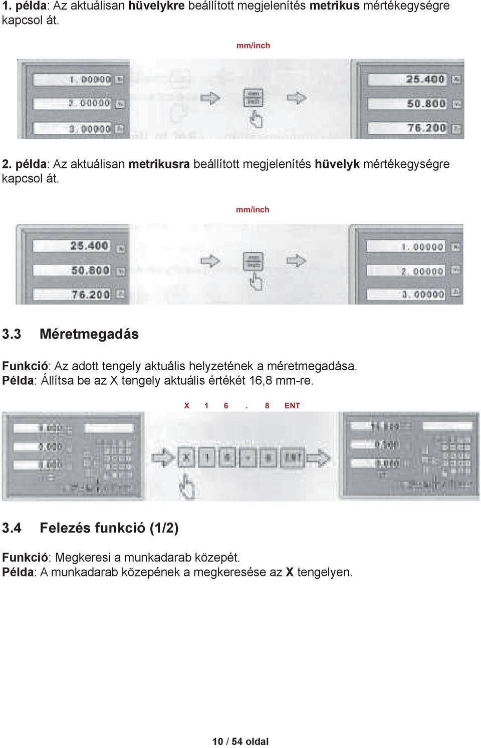 3 Méretmegadás Funkció: Az adott tengely aktuális helyzetének a méretmegadása.