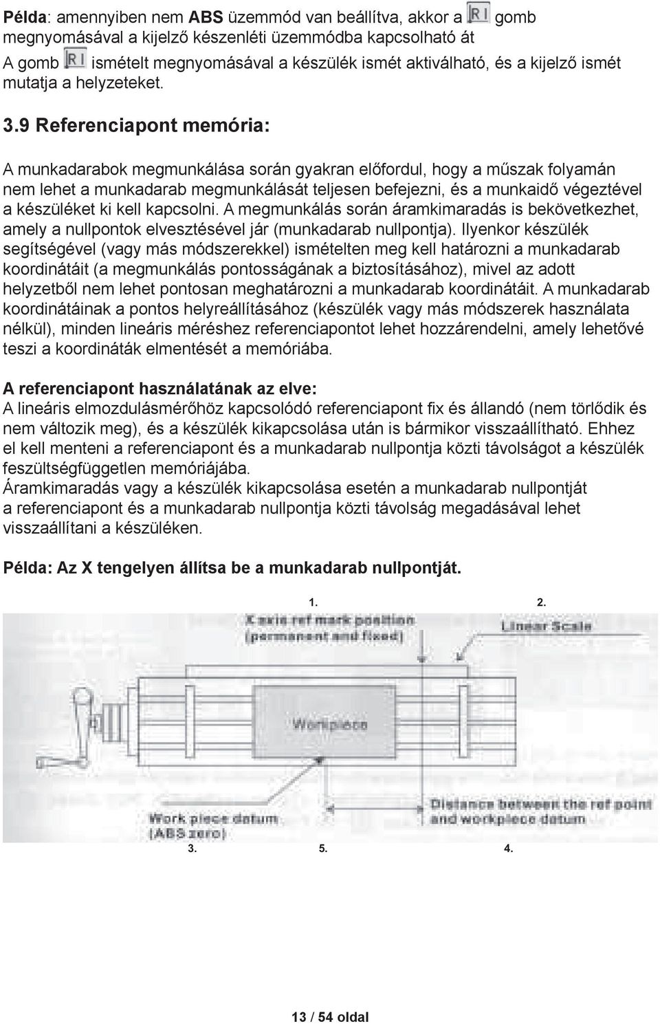 9 Referenciapont memória: A munkadarabok megmunkálása során gyakran előfordul, hogy a műszak folyamán nem lehet a munkadarab megmunkálását teljesen befejezni, és a munkaidő végeztével a készüléket ki