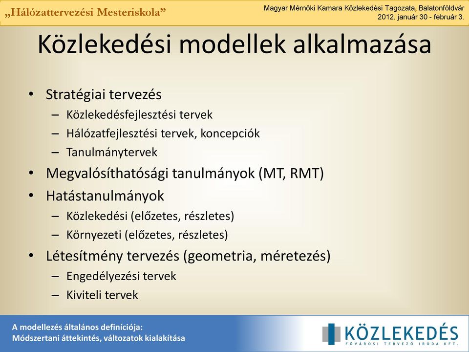 (MT, RMT) Hatástanulmányok Közlekedési (előzetes, részletes) Környezeti (előzetes,