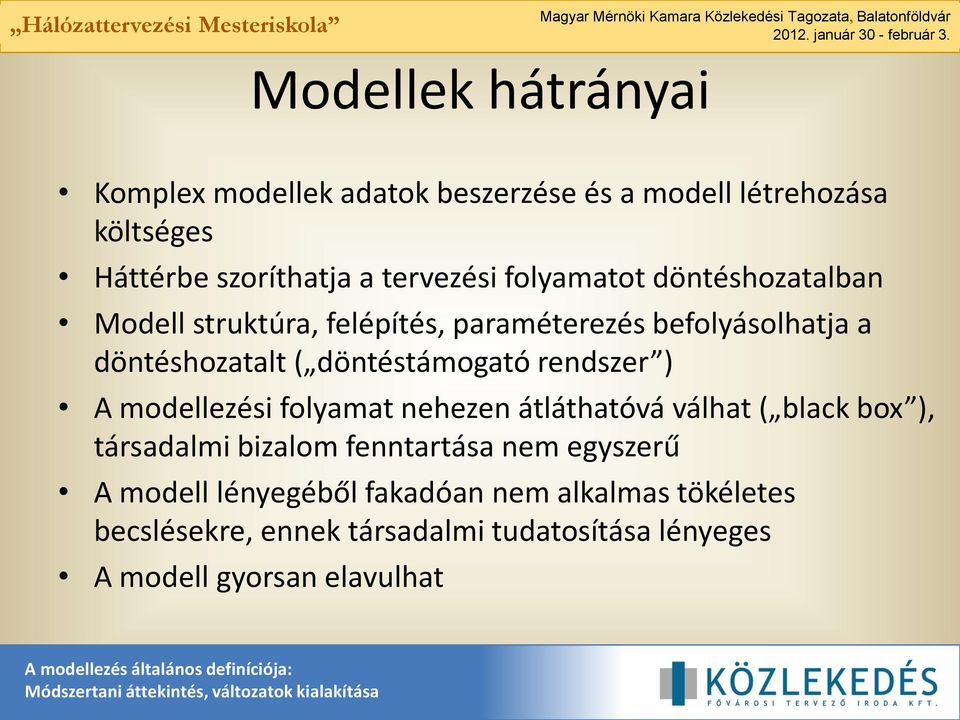 rendszer ) A modellezési folyamat nehezen átláthatóvá válhat ( black box ), társadalmi bizalom fenntartása nem egyszerű A