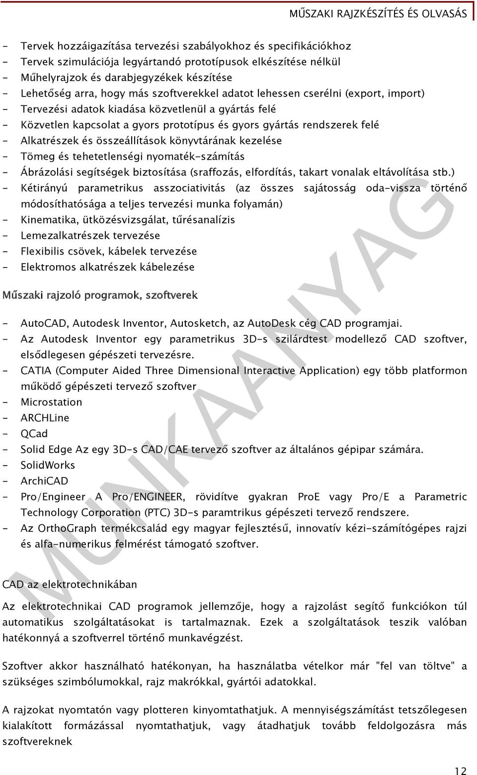 Alkatrészek és összeállítások könyvtárának kezelése - Tömeg és tehetetlenségi nyomaték-számítás - Ábrázolási segítségek biztosítása (sraffozás, elfordítás, takart vonalak eltávolítása stb.