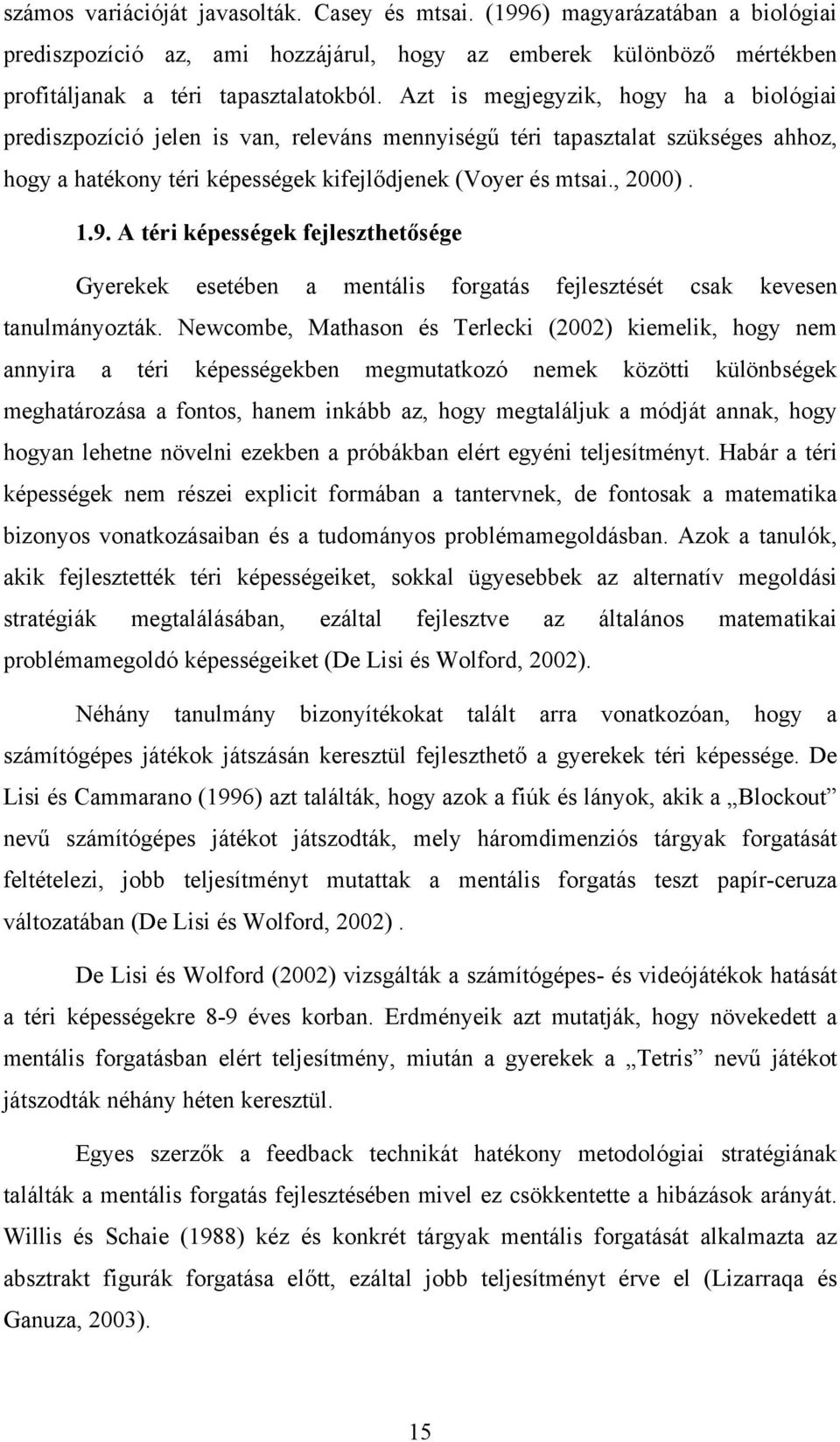 A téri képességek fejleszthetősége Gyerekek esetében a mentális forgatás fejlesztését csak kevesen tanulmányozták.