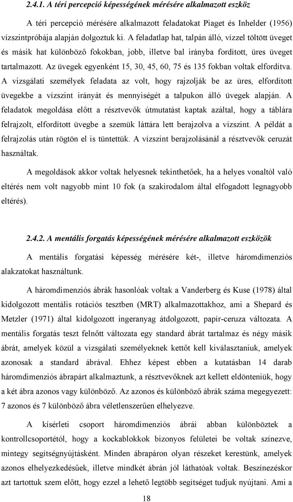 Az üvegek egyenként 15, 30, 45, 60, 75 és 135 fokban voltak elfordítva.