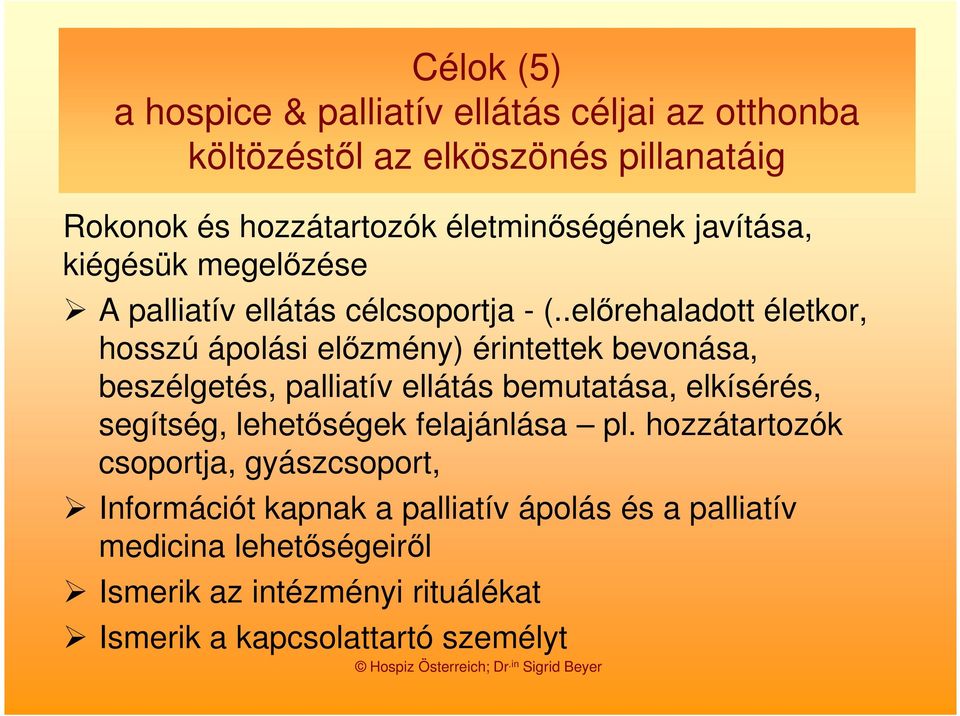 .előrehaladott életkor, hosszú ápolási előzmény) érintettek bevonása, beszélgetés, palliatív ellátás bemutatása, elkísérés, segítség,