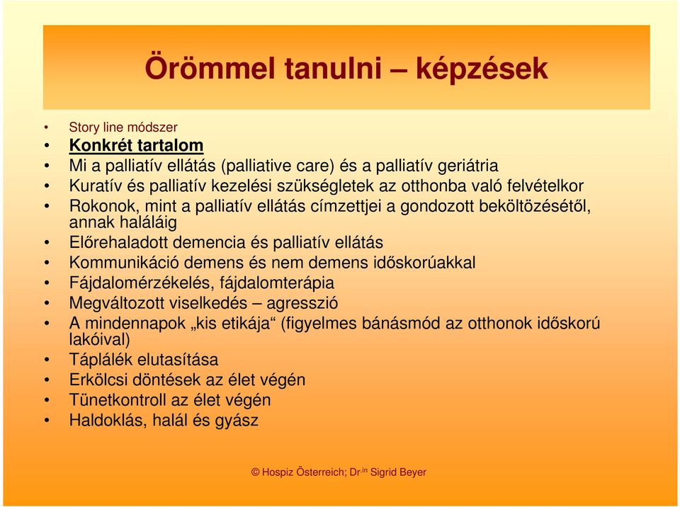 palliatív ellátás Kommunikáció demens és nem demens időskorúakkal Fájdalomérzékelés, fájdalomterápia Megváltozott viselkedés agresszió A mindennapok kis