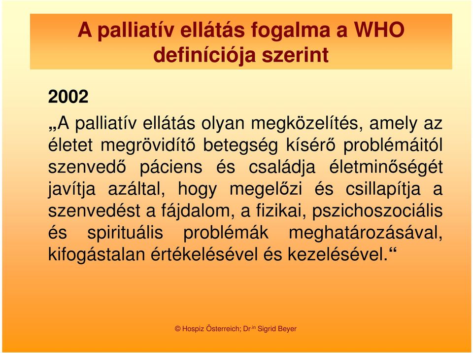 családja életminőségét javítja azáltal, hogy megelőzi és csillapítja a szenvedést a fájdalom, a