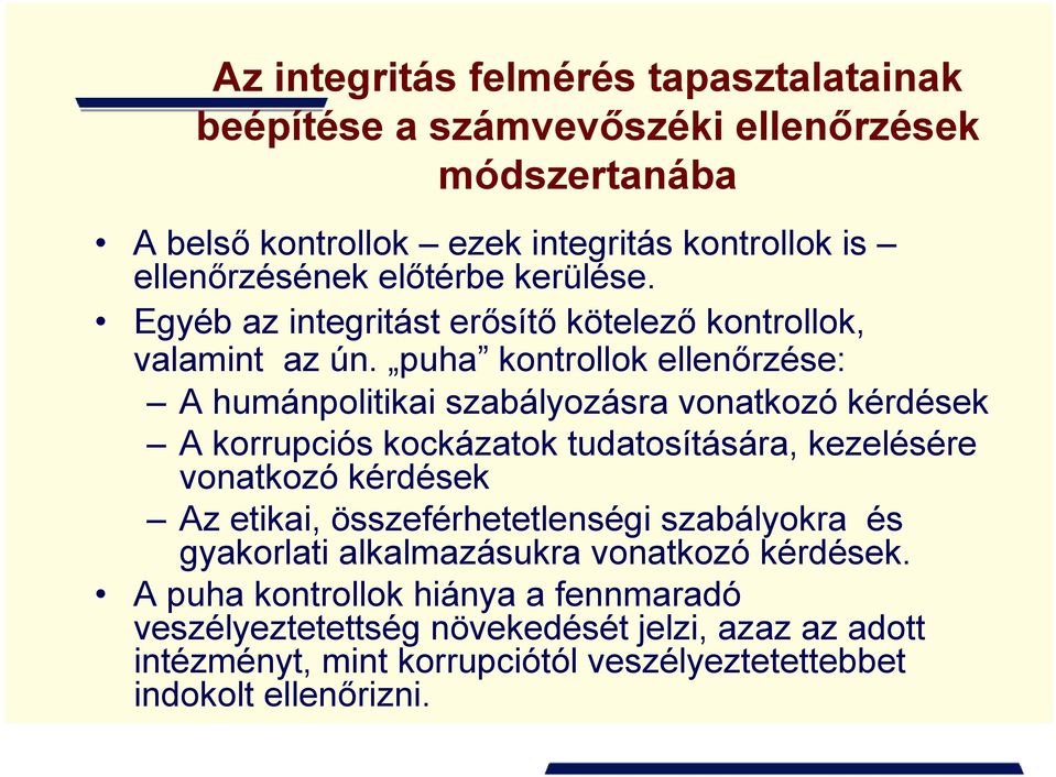 puha kontrollok ellenőrzése: A humánpolitikai szabályozásra vonatkozó kérdések A korrupciós kockázatok tudatosítására, kezelésére vonatkozó kérdések Az etikai,